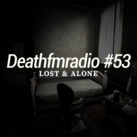 DFM53 - Lost &amp; Alone by Deathfmradio.