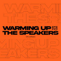 Warming up the speakers by Efezzo