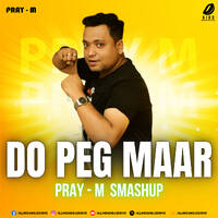 Do Peg Maar (Smashup) - Pray-M by All Indian DJs Drive