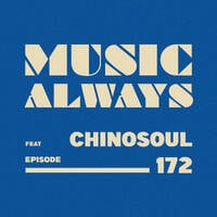 E172 Music Always x Chinosoul by Music Always