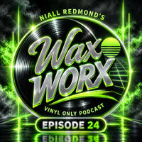 Niall Redmond's Wax Worx - Tracks From My Vinyl Collection (Episode 24) by Wax Worx (The Vinyl Show Podcast)