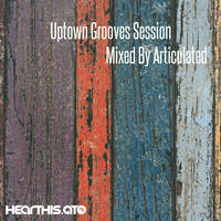Uptown Groove Session - Mixed By Articulated by Articulated