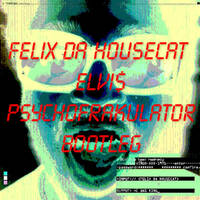 Felix Da Housecat - Elvi$ (Psychofrakulator Bootleg) by Psychofrakulator