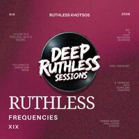 Ruthless Frequencies XIX (Mixed by Ruthless Khotsos) by Deep Ruthless Sessions