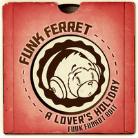 A Lover's Holiday - Funk Ferret Edit by Funk Ferret