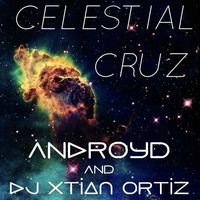 Celestial Cruz (ANDroYd And Xtian Ortiz Remix) by Androyd