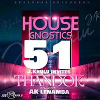 House Gnostics#51.GuestMix@ThandoK by J.Khulu's House Gnostics