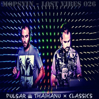 Mopsyin  - Lost Vibes 026 (Pulsar &amp; Thaihanu Classics) by Mopsyin