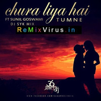 Chura Liya Hai Tumane  (Ft Sunil Goswami ) - DJ SYK Mix - www.remixvirus.in by Www.RemixVirus.in