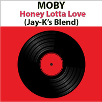 MOBY - Honey Lotta Love (Jay-K's Blend) by jay-k