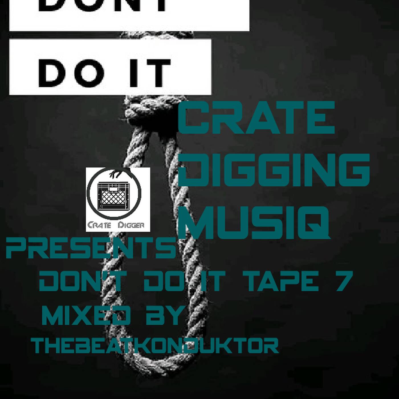 CRATEDIGGINMUSIQ®-DONT DO IT TAPE 7(MIXED BY THEBEATKONDUKTOR®) episode artwork