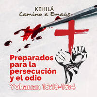 Juan 15:18-16:4 | Preparados para la persecución y el odio. by Kehila Camino a Emaus