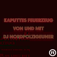 Nordpolzigeuner - Kaputtes Feuerzeug #185 by Pi Radio
