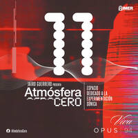 Atmósfera Cero — Edición 11 : Experimentaciones Aleatorias | Jairo Guerrero | Opus 94 (IMER) | 16 Marzo 2026 by Atmósfera Cero por Jairo Guerrero / Opus 94