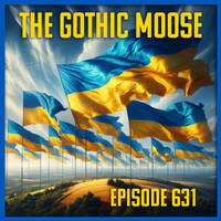 The Gothic Moose – Episode 631– 🇺🇦 All Ukrainian Bands &amp; Bands Supporting Ukraine 🇺🇦 by DJ Moose