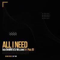 Iago BnWM &amp; Dj Welcome feat. Paul B - All I Need (Original Mix) by Iago BlacknWhite Muzique