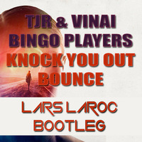 Bingo Players, VINAI &amp; TJR - Knock You Out Bounce (Lars Laroc Bootleg) by Lars Laroc