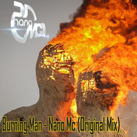 Burning Man - Nano Mc (Original Mix) by NanoMc Devia