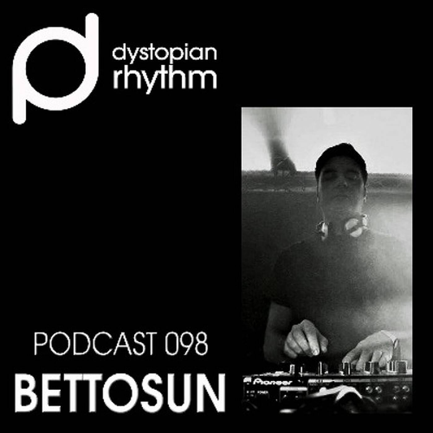Dystopian Rhythm Podcast 098 - Bettosun episode artwork