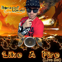 Like A Fire @Live Set by Ronaldo Lohan