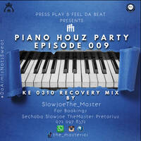 Piano Houz Party [Episode 009 Ke 0310 Recovery Mix] By SlowjoeThe_Mater by Slowjoe #The_Master