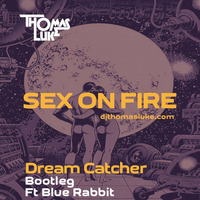 Sex On Fire (Dream Catcher Bootleg) Thomas Luke Ft Blue Rabbit by Thomas Luke