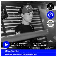 KAJAHU Podcast #091 mixed by HALF SHARK by halfsharkofficial