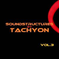 SOUNDSTRUCTURES (VOLUME 3) -- Mixed by TACHYON by TACHYON
