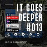It Goes Deeper Episode 13 Compiled by ChivasOfDeep by ChivasOfDeep