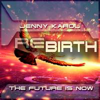 Jenny Karol - ReBirth.The Future is Now ! 156 [August 2021] by Jenny Karol ॐ
