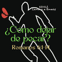 Romanos 6:1-14 | ¿Cómo dejar el pecado? by Kehila Camino a Emaus