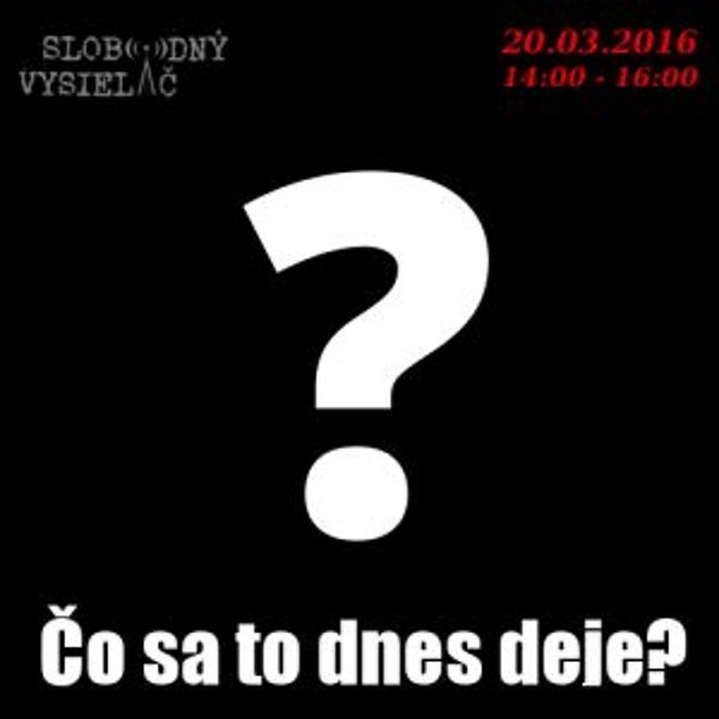 V prvej línii - 2016-03-20 Čo sa to dnes deje? episode artwork