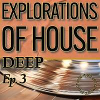Explorations of House: Deep Ep. 3 by Leon Ivor