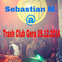 Sebastian M. @ Trash Club Gera 05.12.2014 [Vinyl DJ-Set] by Sebastian M. [GER]