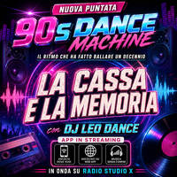 DJ Leo Dance - 90s Dance Machine - 🔥 La Cassa e la Memoria 🔥 (Radio Studio X 18/06/2026) by DJ Leo Dance