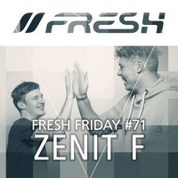 FRESH FRIDAY #71 mit Zenit F by freshguide