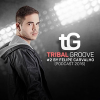 DJ Felipe Carvalho - Tribal Groove #2 (Podcast 2016) by DJ Felipe Carvalho