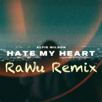 Alfie Wilson - Hate My Heart (RaWu Remix) by RaWu