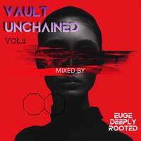 Vault Unchained Vol.2 Mixed By (Euge Deeply Rooted) by Euge Deeply Rooted