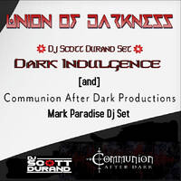 Dark Indulgence - Communion After Dark Collaboration episode - Union of Darkness - Dj Scott Durand &amp; Mark Paradise by scottdurand