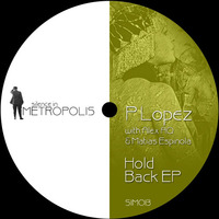 SIM013 - P.Lopez with Alex AQ & Matias Espinola - Hold Back EP - OUT NOW by silenceinmetropolis