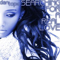 Searching for a real love by Dan Topic