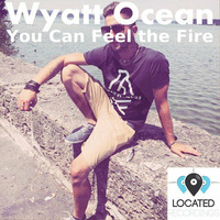 You Can Feel the Fire [Out soon 31.08.2015] LOCATED RECORDINGS by Wyatt Ocean