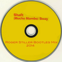 Shaft - (Mucho Mambo) Sway (Roger Stiller Bootleg Mix) by Roger Stiller