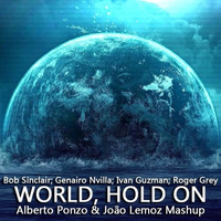 B. Sinclair; R. Grey; G. Nvilla; I.Guzman - World, Hold on (Alberto Ponzo & Joao Lemoz Mashup) by DJ Alberto Ponzo