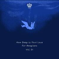 How Deep Is Your Love For Amapiano™ Vol. 01 (Strictly MDU a.k.a TRP, ZANI &amp; Ngcebo M – Deep Piano House Edition) by G3MINI K1NG