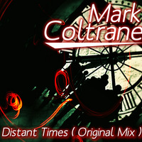 Mark Coltrane - Distant Times ( Original Mix ) by Mark Coltrane
