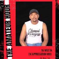DJ Max SA - The Amatuer Hour (1K Appreciation Mix) (1) by Max SA