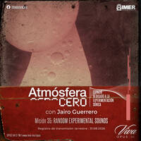 Atmósfera Cero — Edición 35 - Random Experimental Sounds | Jairo Guerrero | Opus 94 (IMER) | Agosto 31-2026 by Atmósfera Cero por Jairo Guerrero / Opus 94
