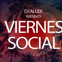 DJ Allex Presents - Viernes Social (Reggaeton &amp; Salsa) by DJ Allex